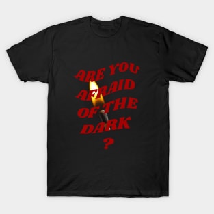 Are you afraid of the dark T-Shirt